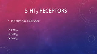 5-HT2 RECEPTORS 
• This class has 3 subtypes: 
5-HT2A 
5-HT2B 
5-HT2C 
 