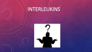 INTERLEUKINS 
 