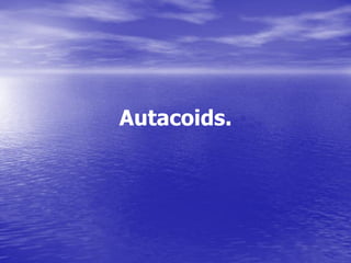 Autacoids.
 