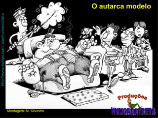 O autarca modelo REVISÃO PDM CONSTRUTORA Dá Cá http://www.esnips.com/user/humordatreta Montagem: M. Silvestre Produções HUMORDATRETA 