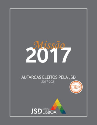 2017
Missão
AUTARCAS ELEITOS PELA JSD
2017-2021
 
