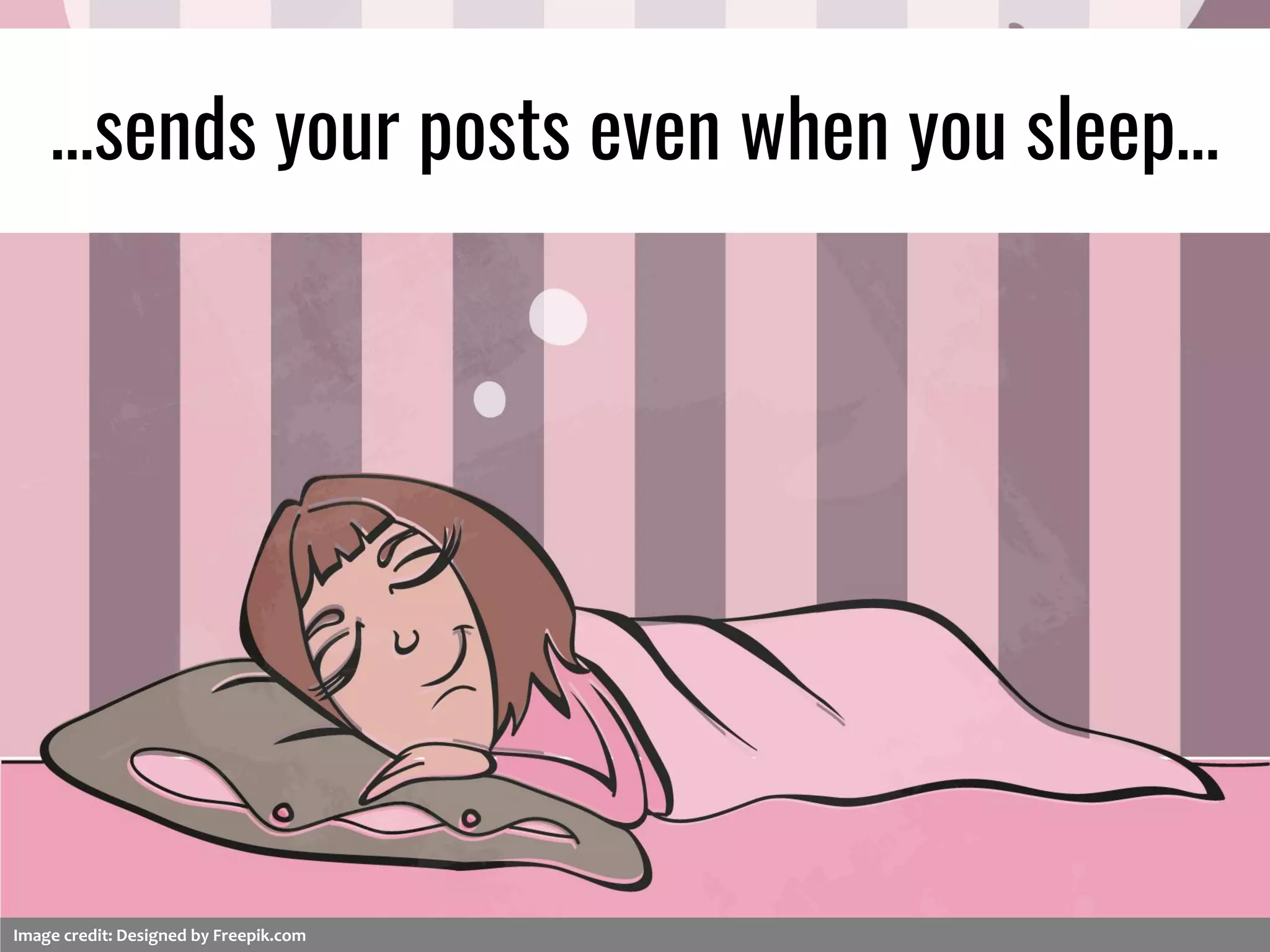 …sends your posts even when you sleep…
Image credit: Designed by Freepik.com
 