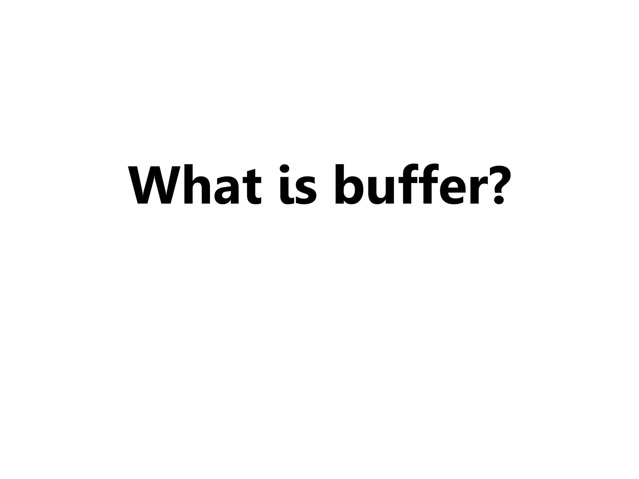 What is buffer?
 