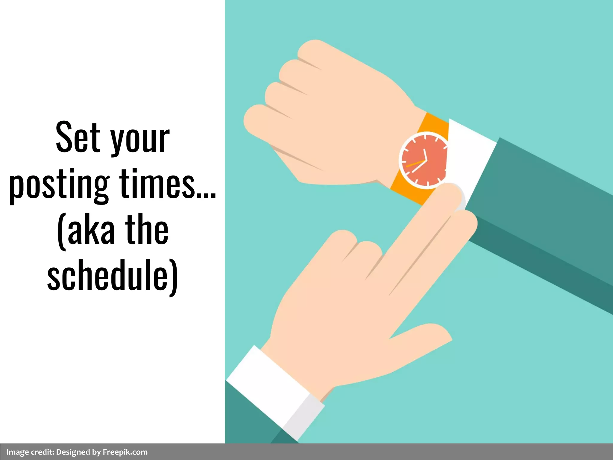 Set your
posting times…
(aka the
schedule)
Image credit: Designed by Freepik.com
 
