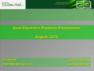 41049 SASSUOLO (MO) - Italy Via Bagnoli, 9  Tel +39 0536 802104 – Fax +39 0536 803372  Web: www.aeautel.it - email:info@aeautel.it Autel Electronic Products Presentation. August, 2010  Gabriele Schenetti Autel Sales Manager Clint Scoble Filter Media Services, LLC 