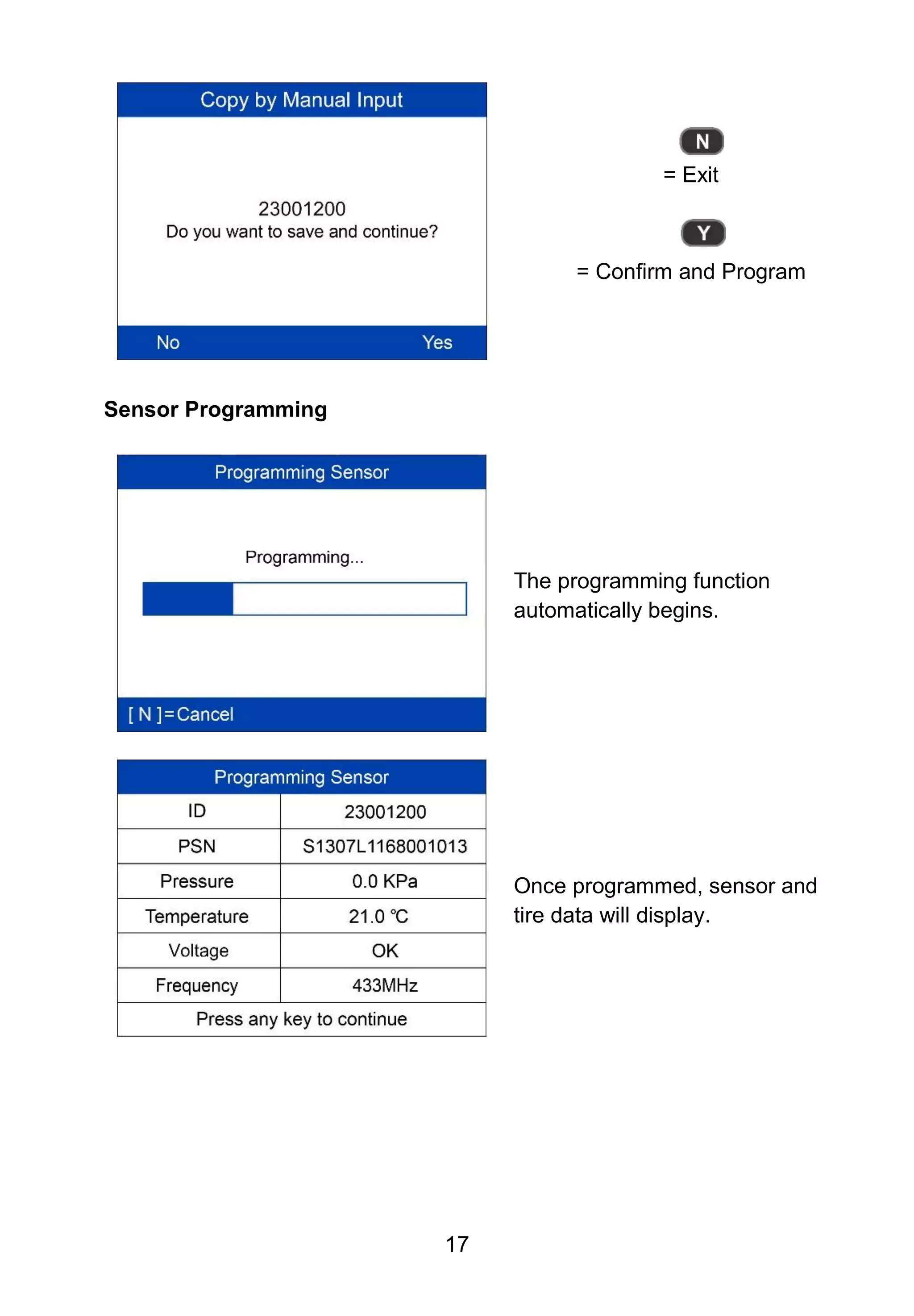 17
= Exit
= Confirm and Program
Sensor Programming
The programming function
automatically begins.
Once programmed, sensor and
tire data will display.
 