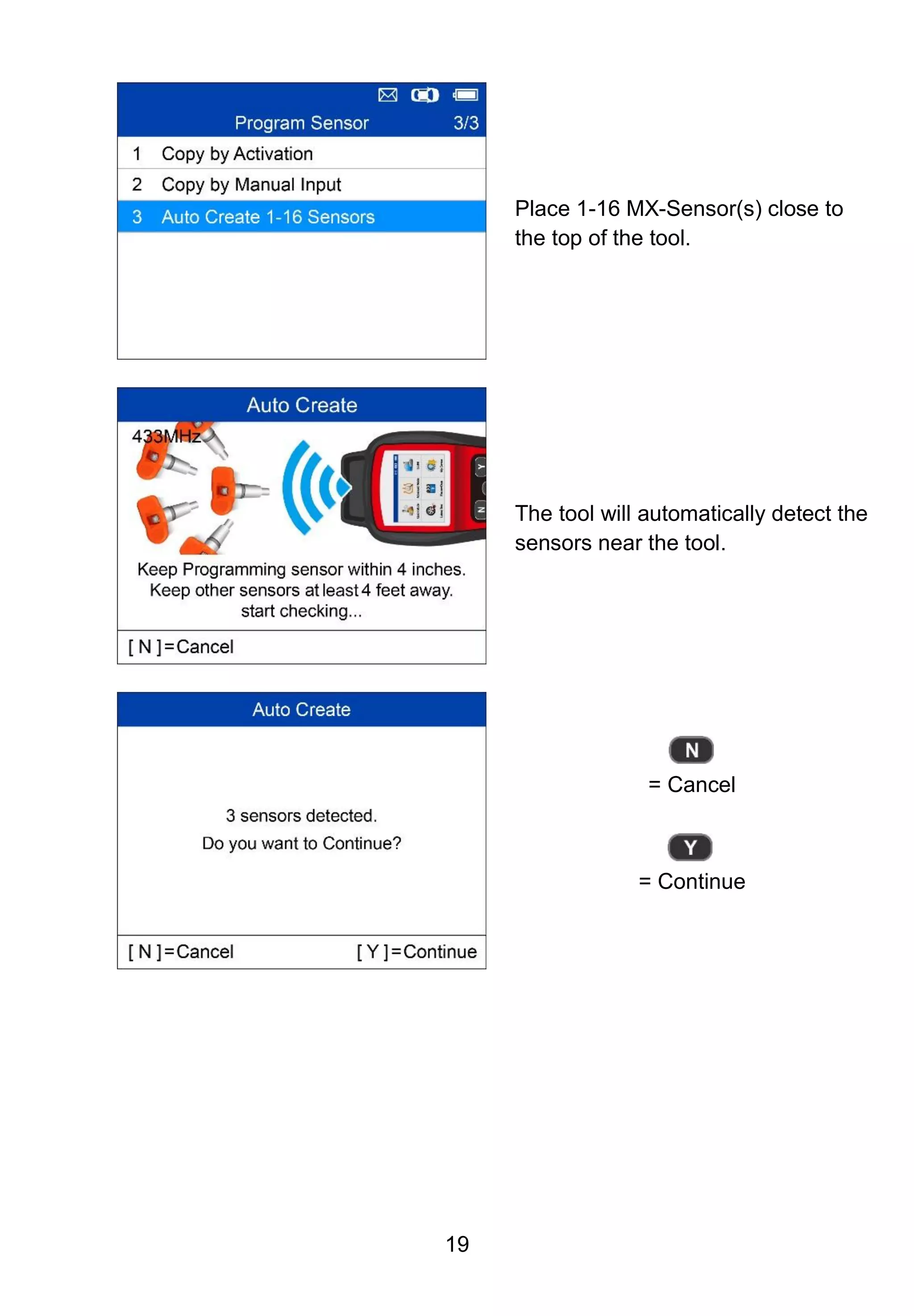 19
Place 1-16 MX-Sensor(s) close to
the top of the tool.
The tool will automatically detect the
sensors near the tool.
= Cancel
= Continue
 