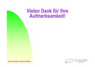 Vielen Dank für Ihre
Aufmerksamkeit!
info@kardio-autenrieth.de
 