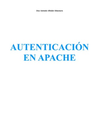 Jose Antonio Albalat Almenara




AUTENTICACIÓN
  EN APACHE
 