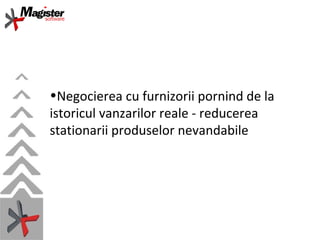 Negocierea cu furnizorii pornind de la istoricul vanzarilor reale - reducerea stationarii produselor nevandabile 