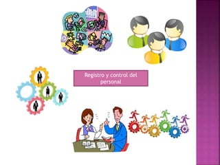 Registro y control del
personal
 
