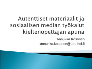 Annukka Kosonen
annukka.kosonen@edu.hel.fi
 