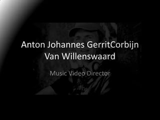 Anton Johannes GerritCorbijn Van Willenswaard Music Video Director 
