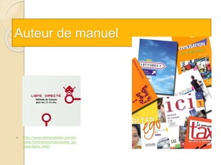 Auteur de manuel
 lhttp://www.editionsdidier.comte/i
ndex.html/ressources/visites_gui
dees/ligne_direc
 