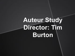 Auteur Study
Director: Tim
Burton

 