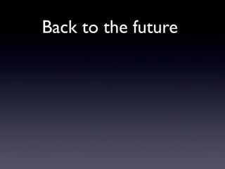 Back to the future
 