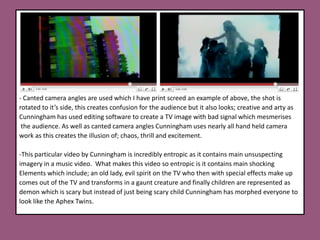 Lots of canted camera angles are used and nearly all the camera work seem to be 