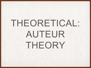 THEORETICAL:
AUTEUR
THEORY
 