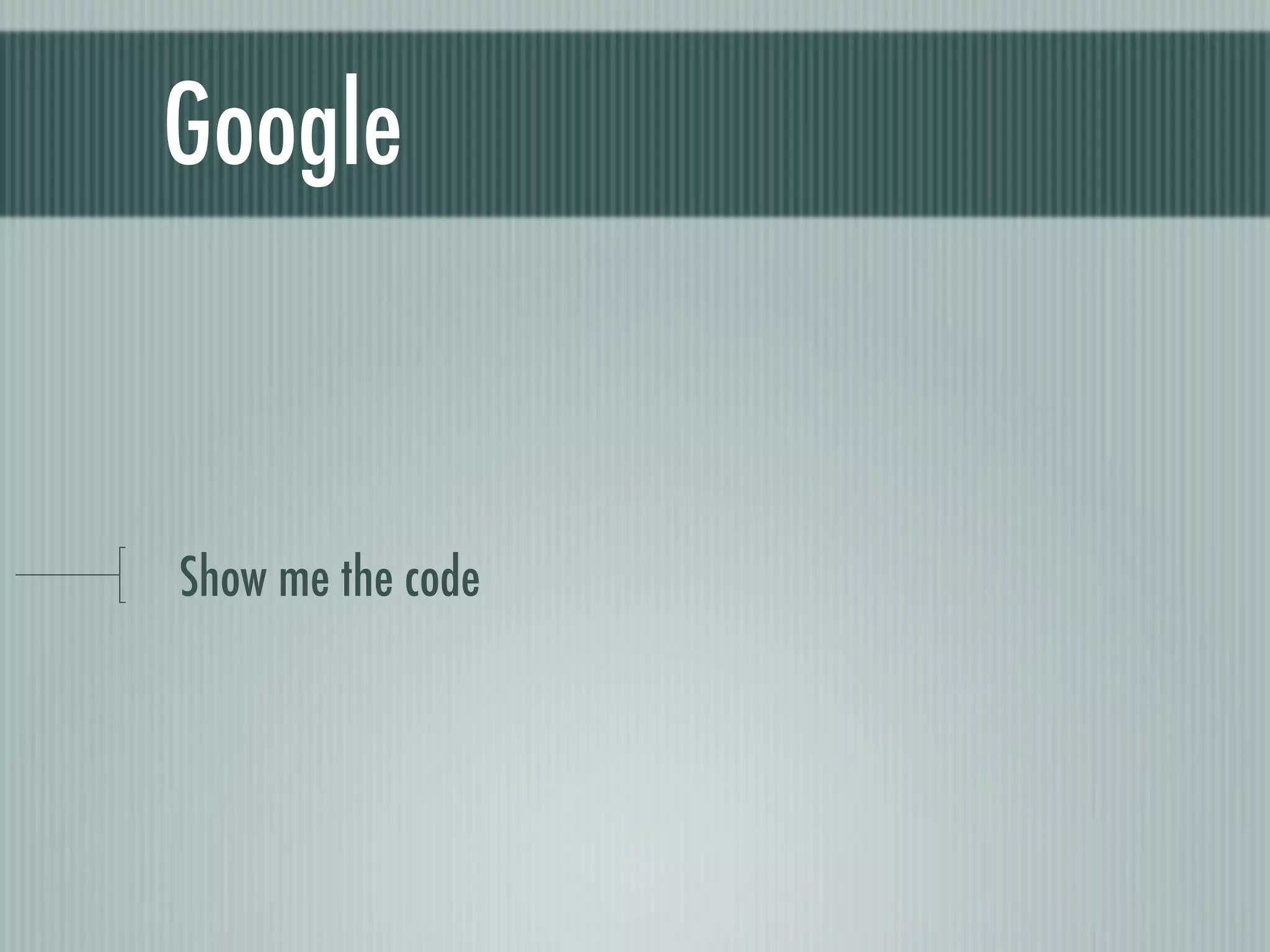 Google


Show me the code
 