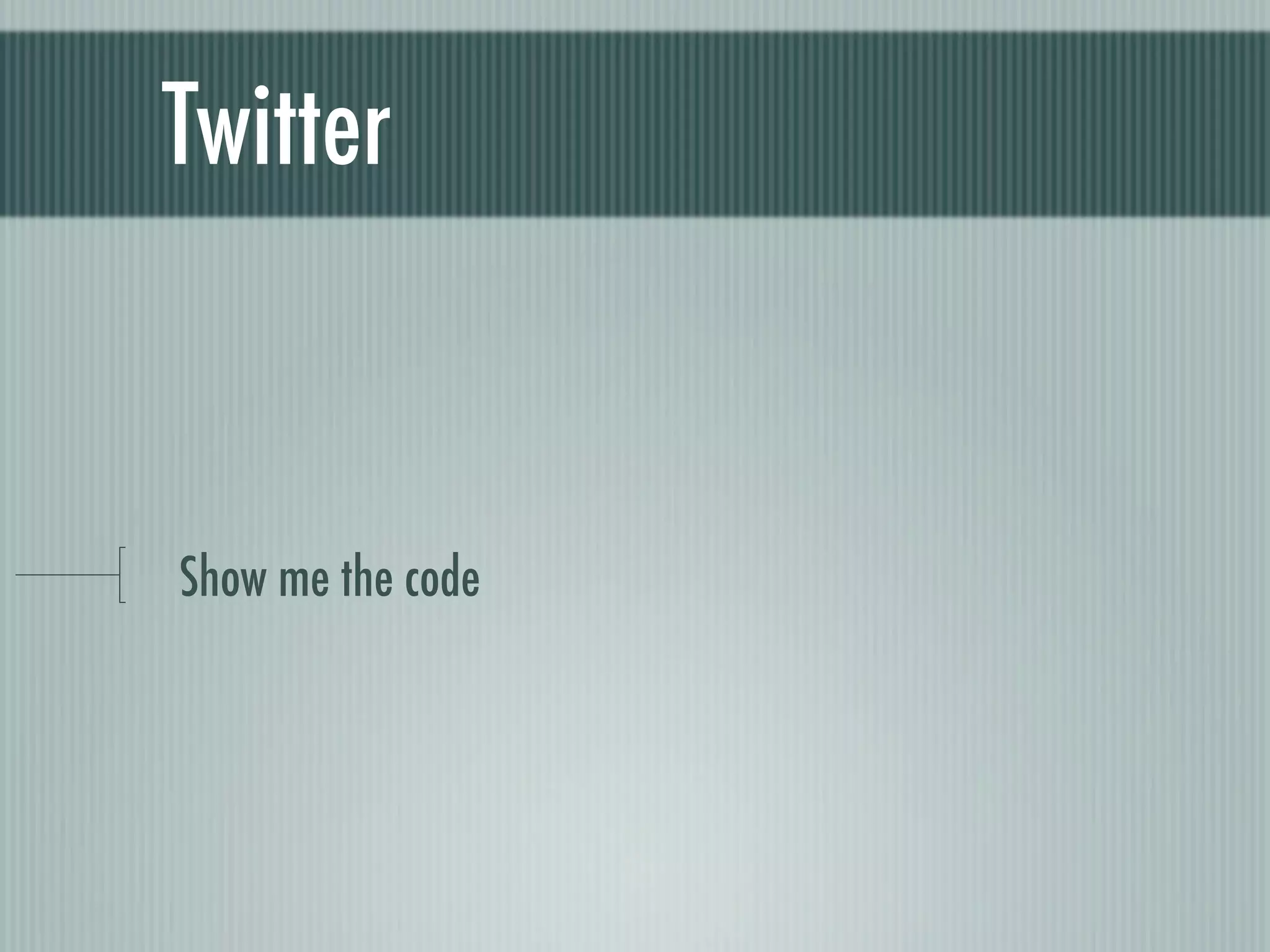 Twitter


Show me the code
 