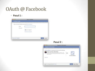 OAuth @ Facebook
  • Pasul 1 :




                   Pasul 2 :
 