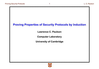 Proving Security Protocols

1

L. C. Paulson

Proving Properties of Security Protocols by Induction
Lawrence C. Paulson
Computer Laboratory
University of Cambridge

 