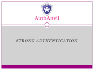 AuthAnvil



STRONG AUTHENTICATION
 