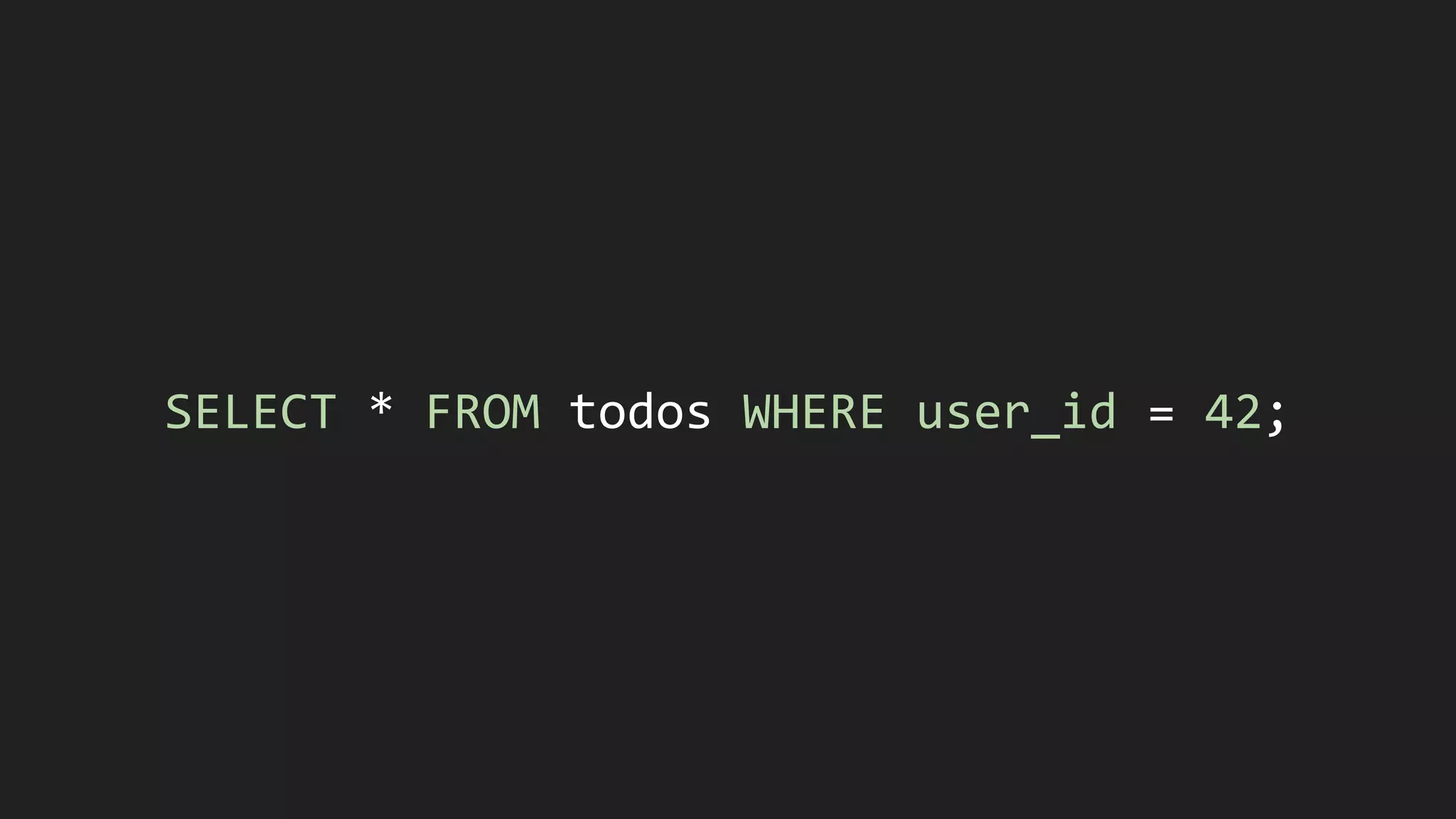 SELECT * FROM todos WHERE user_id = 42;
 