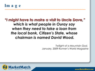 Image “ I might have to make a visit to Uncle Dave,”   which is what people in Ouray say  when they need to take a loan from  the local bank, Citizen’s State, whose  chairman is named David Wood. Twilight of a Mountain God,  January, 2009 Runner’s World Magazine 