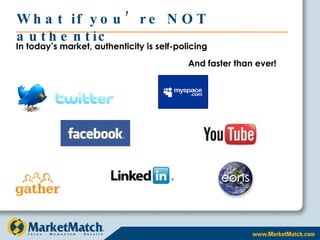 What if you’re NOT authentic In today’s market, authenticity is self-policing And faster than ever! 