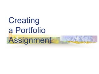 Creating
a Portfolio
Assignment
 
