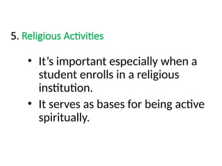 5. Religious Activities
• It’s important especially when a
student enrolls in a religious
institution.
• It serves as bases for being active
spiritually.
 
