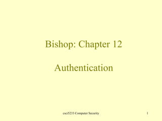 Bishop: Chapter 12 Authentication 