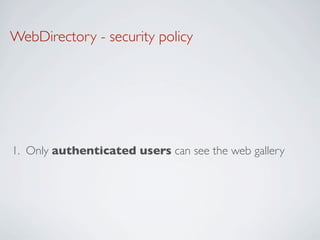 WebDirectory - security policy




1. Only authenticated users can see the web gallery
 