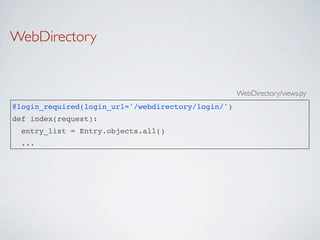 WebDirectory


                                                    WebDirectory/views.py
@login_required(login_url='/webdirectory/login/')
def index(request):
  entry_list = Entry.objects.all()
  ...
 