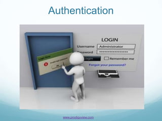 Authentication




   www.prodigyview.com
 