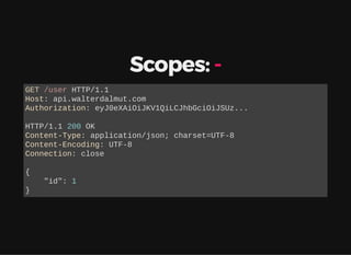 Scopes: -
GET /user HTTP/1.1
Host: api.walterdalmut.com
Authorization: eyJ0eXAiOiJKV1QiLCJhbGciOiJSUz...
HTTP/1.1 200 OK
Content-Type: application/json; charset=UTF-8
Content-Encoding: UTF-8
Connection: close
{
"id": 1
}
 