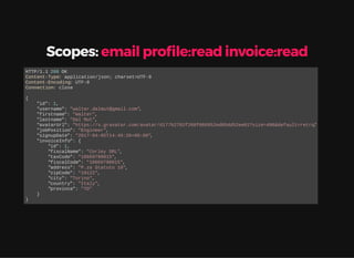 Scopes: email pro le:read invoice:read
HTTP/1.1 200 OK
Content-Type: application/json; charset=UTF-8
Content-Encoding: UTF-8
Connection: close
{
"id": 1,
"username": "walter.dalmut@gmail.com",
"firstname": "Walter",
"lastname": "Dal Mut",
"avatarUrl": "https://s.gravatar.com/avatar/d177b2782f268f068952ed05dd52ee01?size=496&default=retro",
"jobPosition": "Engineer",
"signupDate": "2017-04-05T14:49:26+00:00",
"invoiceInfo": {
"id": 1,
"fiscalName": "Corley SRL",
"taxCode": "10669790015",
"fiscalCode": "10669790015",
"address": "P.za Statuto 10",
"zipCode": "10122",
"city": "Torino",
"country": "Italy",
"province": "TO"
}
}
 