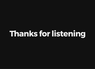 Thanks for listening
 