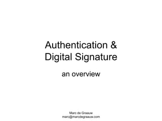 Marc de Graauw marc@marcdegraauw.com Authentication&Digital Signature anoverview 
