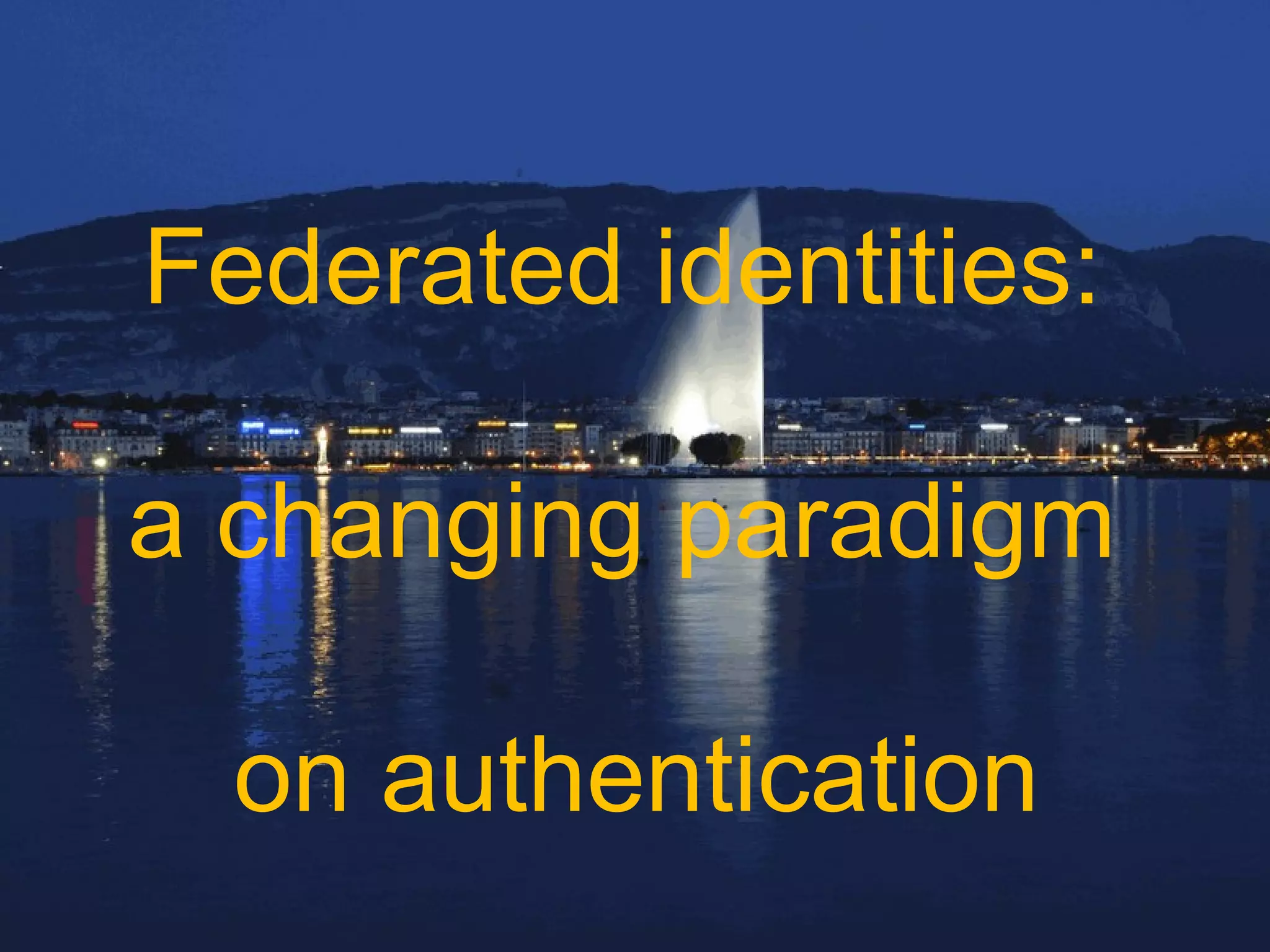 Federated identities:  a changing paradigm  on authentication 