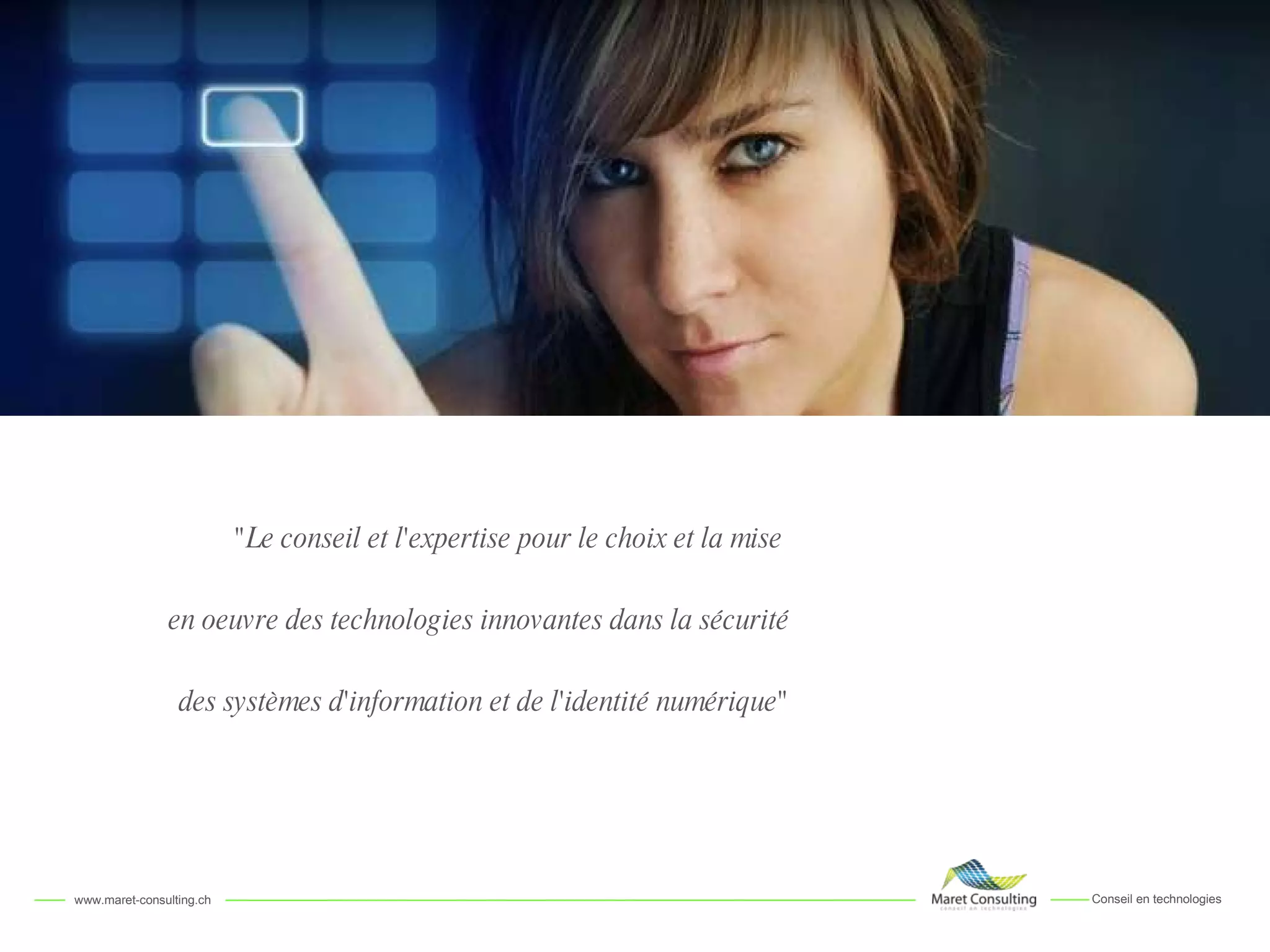 &quot;Le conseil et l'expertise pour le choix et la mise  en oeuvre des technologies innovantes dans la sécurité des systèmes d'information et de l'identité numérique&quot; 