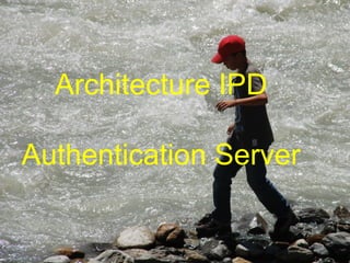 Architecture IPD Authentication Server 