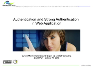 Sylvain Maret / Digital Security Expert  @ MARET Consulting BrightTALK - October 7th 2010 Authentication and Strong Authentication  in Web Application 