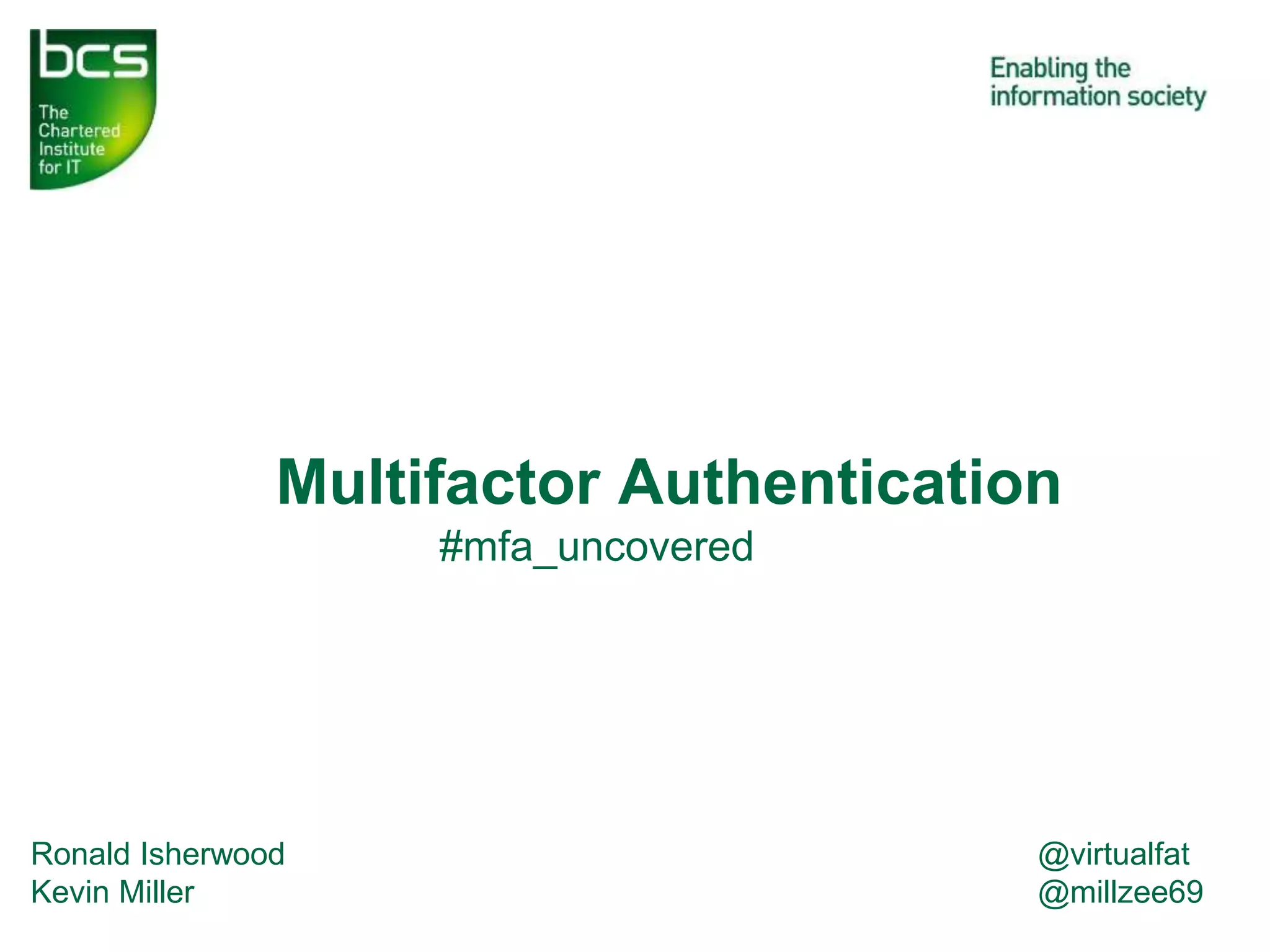 #mfa_uncovered
Multifactor Authentication
Ronald Isherwood
Kevin Miller
@virtualfat
@millzee69
 