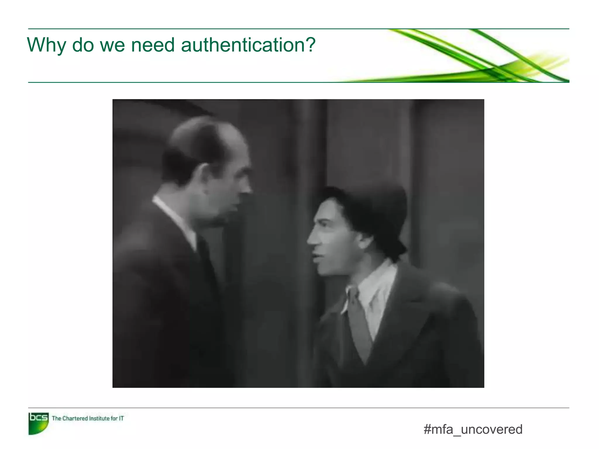 Why do we need authentication?
#mfa_uncovered
 