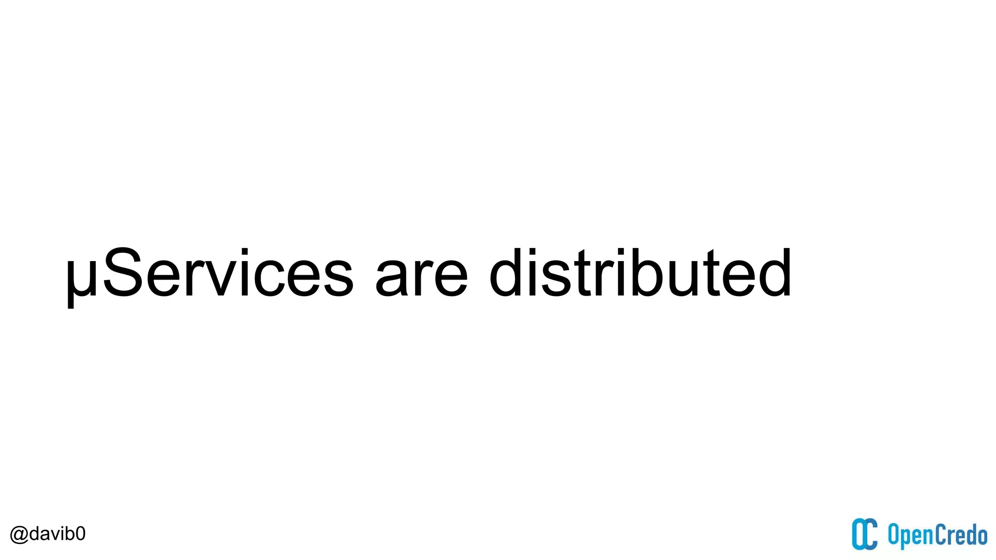@davib0
μServices are distributed
 