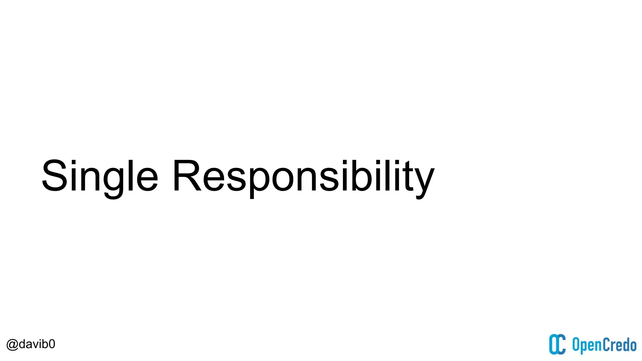 @davib0
Single Responsibility
 