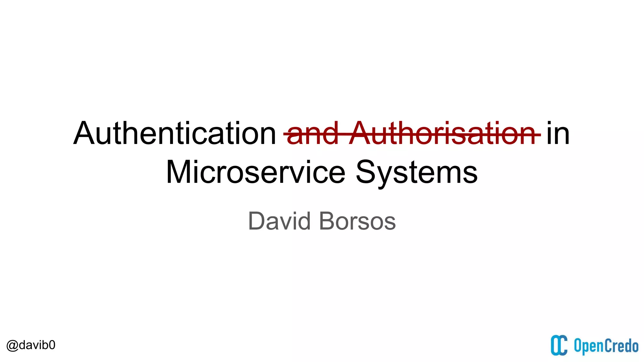 @davib0
Authentication and Authorisation in
Microservice Systems
David Borsos
 