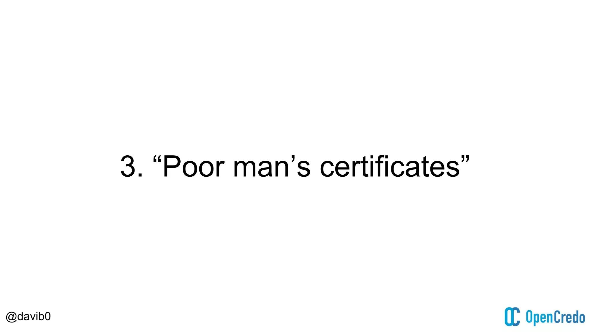 @davib0
3. “Poor man’s certificates”
 